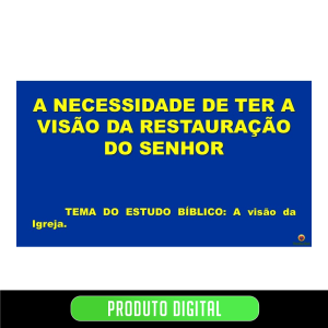 A NECESSIDADE DE TER A VISÃO DA RESTAURAÇÃO DO SENHOR