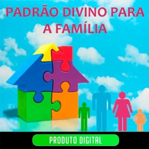 PADRÃO DIVINO PARA A FAMÍLIA